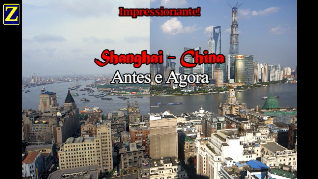 Impressionante transformação: Shanghai antes e agora